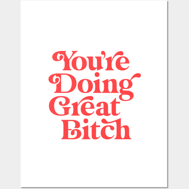 You're Doing Great Bitch Wall Art by MotivatedType